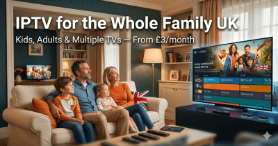 IPTV for Families UK 2026