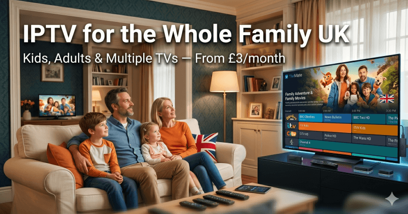 IPTV for Families UK 2026